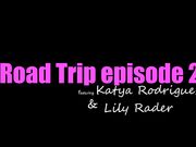 公路旅行 - 第2集Katya Rodriguez，Lily Rader